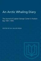 An Arctic whaling diary: The journal of Captain George Comer in Hudson Bay, 1903-1905 148757343X Book Cover