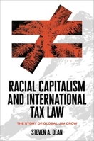 Racial Capitalism and International Tax Law: The Story of Global Jim Crow 0197525970 Book Cover