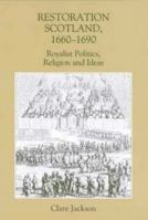 Restoration Scotland, 1660 - 1690: Royalist Politics, Religion and Ideas (Studies in Early Modern Cultural, Political and Social History, Vol. 2) (Studies ... Cultural, Political and Social History) 0851159303 Book Cover