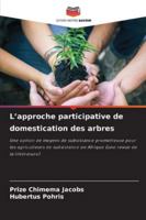 L’approche participative de domestication des arbres: Une option de moyens de subsistance prometteuse pour les agriculteurs de subsistance en Afrique (une revue de la littérature) (French Edition) 6208692881 Book Cover