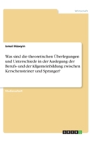 Was sind die theoretischen Überlegungen und Unterschiede in der Auslegung der Berufs- und der Allgemeinbildung zwischen Kerschensteiner und Spranger? (German Edition) 3668918155 Book Cover