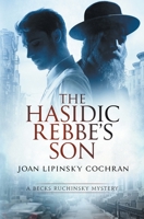The Hasidic Rebbe's Son : A Becks Ruchinsky Mystery 0999828037 Book Cover