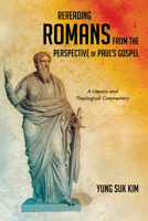 Rereading Romans from the Perspective of Paul's Gospel: A Literary and Theological Commentary 1532693109 Book Cover