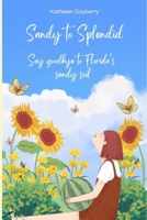 Sandy to Splendid: Say Goodbye to Florida's Sandy Soil B0FHLM3NT6 Book Cover