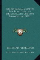 Die Konkordanzgesetze Der Französischen Sprechsprache Und Ihre Entwicklung: Inaugural-Dissertation 1145424201 Book Cover