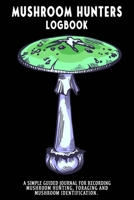 Mushroom Hunters Logbook: Destroying Angel Featured Cover. 120 page illustrated journal with note and sketch sections. Guided for foraging and mushroom and fungus identification. 1654733717 Book Cover