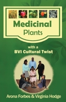 Medicinal Plants with a BVI Cultural Twist 1543995063 Book Cover