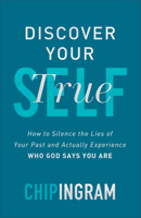 Discover Your True Self: How to Silence the Lies of Your Past and Actually Experience Who God Says You Are 0801093813 Book Cover