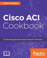 Cisco ACI Cookbook: A Practical Guide to Maximize Automated Solutions and Policy-Drive Application Profiles 1787129217 Book Cover