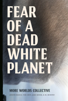 Fear of a Dead White Planet 147802884X Book Cover
