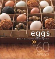 Eggs in 60 Ways: Great Recipe Ideas with A Classic Ingredient (In 60 Ways) 9812612343 Book Cover