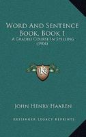 Word And Sentence Book, Book 1: A Graded Course In Spelling 1165141361 Book Cover