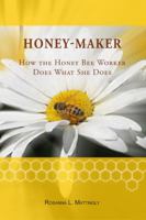 Honey Maker How the Honey Bee Worker Does What She Does 0985162503 Book Cover