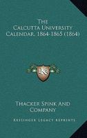 The Calcutta University Calendar, 1864-1865 116554699X Book Cover