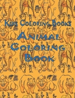 Kids Coloring Books Animal Coloring Book: Awesome Animals Book For Kids Aged 3-8 B08B7KY1LP Book Cover