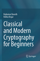 Classical and Modern Cryptography for Beginners 3031329589 Book Cover