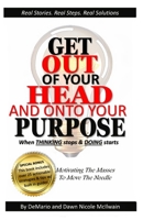 Get Out of Your Head and onto Your Purpose : When THINKING Stops and DOING Starts 0578646420 Book Cover