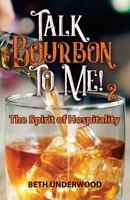 Talk Bourbon to Me 2: The Spirit of Hospitality 0578416913 Book Cover