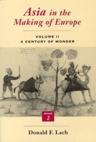 Asia in the Making of Europe, Volume II: A Century of Wonder. Book 2: The Literary Arts 0226467333 Book Cover
