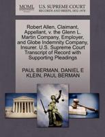 Robert Allen, Claimant, Appellant, v. the Glenn L. Martin Company, Employer, and Globe Indemnity Company, Insurer. U.S. Supreme Court Transcript of Record with Supporting Pleadings 1270361937 Book Cover