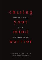 Chasing Your Mind Warrior : Turn Your Mind into a Black Belt's Mind Axioms 1-15 1631835742 Book Cover
