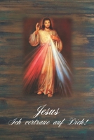 Jesus ich vertraue auf Dich!: Notizbuch, 134 Seiten mit Jesus Motiv, liniert, A5, Softcover, Geschenkidee f�r Katholiken & Christen 1700211641 Book Cover