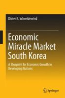 Economic Miracle Market South Korea: A Blueprint for Economic Growth in Developing Nations 9811092109 Book Cover