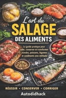 L’art du salage des aliments: Le guide pratique pour saler, conserver et transformer viandes, poissons, légumes et condiments avec méthode (French Edition) B0GX2941P2 Book Cover