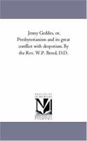 Jenny Geddes: or Presbyterianism and its Great Conflict with Despotism 1018309837 Book Cover