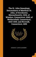 The St. John Genealogy; Descendants of Matthias St. John, of Dorchester, Massachusetts, 1634, of Windsor, Connecticut, 1640, of Wethersfield, Connecticut, 1643-1645, and Norwalk, Connecticut, 1650 1015531830 Book Cover