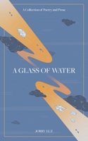 A Glass of Water: A Collection of Poetry and Prose 022886416X Book Cover