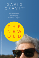 The New Old: How the Boomers Are Changing Everything . . . Again 1550228439 Book Cover