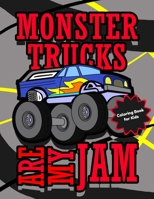 Monster Trucks Are My Jam - Coloring Book for Kids: Cool Monster Truck Coloring Pages for Boys and Girls Ages 4 - 8 B08NF33DHG Book Cover
