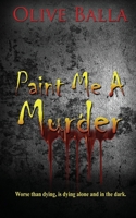 Paint Me a Murder 1509242732 Book Cover