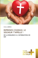 Reprends Courage, Le Seigneur t'Appelle ! (French Edition) 620617025X Book Cover