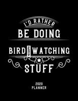 I'd Rather Be Doing Bird-Watching Stuff 2020 Planner: Bird-Watching Fan 2020 Planner, Funny Design, 2020 Planner for Bird-Watching Lover, Christmas Gift for Bird-Watching Lover 1678629537 Book Cover