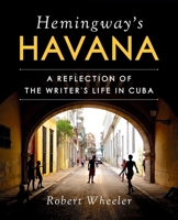 Hemingway's Havana: A Reflection of the Writer’s Life in Cuba 1510732659 Book Cover