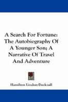 A Search for Fortune: The Autobiography of a Younger Son, a Narrative of Travel and Adventure 1357450540 Book Cover