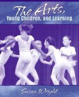 The Arts, Young Children, and Learning 0205198899 Book Cover