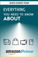 EVERYTHING YOU NEED TO KNOW ABOUT AMAZON PRIME: Tips and Tricks To Get The Most Out Of Your Amazon Prime Membership 1717819478 Book Cover