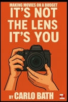 It's not the lens it's you B0FCJZKWSS Book Cover