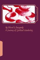 My Blood is Burgundy: A Journey of Spiritual Wandering 1500650668 Book Cover