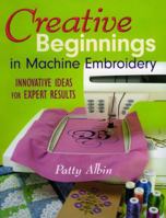 Creative Beginnings in Machine Embroidery: Innovative Ideas for Expert Results 1571203273 Book Cover
