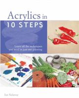 Acrylics in 10 Steps: Learn All the Techniques You Need in Just One Painting 0600615928 Book Cover