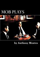 Mob Plays: 4 one-act plays dealing with the Mob 1477680241 Book Cover