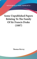 Some Unpublished Papers Relating To The Family Of Sir Francis Drake 110490523X Book Cover