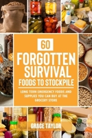 60 Forgotten Survival Foods To Stockpile: Long Term Emergency Foods and Supplies You Can Buy at The Grocery Store B0CVQ3ZCBC Book Cover