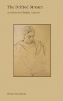 The Drifted Stream: A tribute to Charles Causley 1916938701 Book Cover