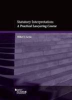 Statutory Interpretation: A Practical Lawyering Course 0314286632 Book Cover