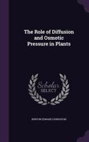 The Rôle Of Diffusion And Osmotic Pressure In Plants... 1534844996 Book Cover